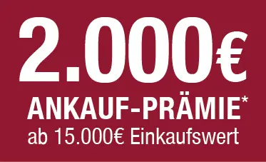 2000 € Ankaufprämie - Ab 15000 € Einkaufswert