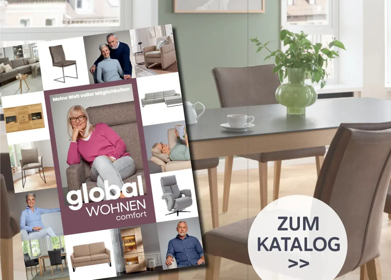 global wohnen comfort Katalog vor Esszimmer mit Holztisch und Polsterstühlen, inklusive Button Zum Katalog. Komfortable Möbel und Einrichtungsideen für gemütliches Wohnen und funktionale Wohnlösungen.