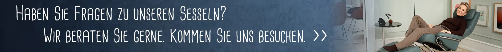 Wir beraten Sie gerne, kommem Sie zu uns ins Sesselhaus