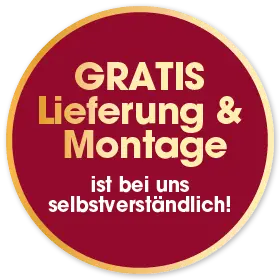 Gratis Lieferung & Montage - ist bei uns selbstverständlich!