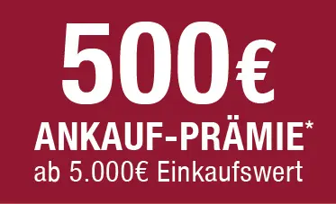 500 € Ankaufprämie - Ab 5000 € Einkaufswert